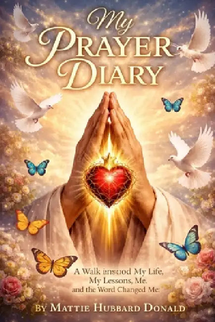 My Prayer Diary--Book 2: A Walk Through My Life, My Lessons, and the Word That Changed Me by Mattie Hubbard-Donald