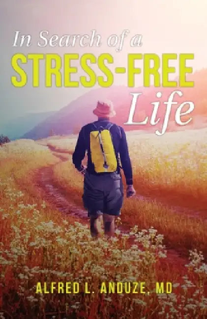 In Search of a Stress-Free Life by Alfred L. Anduze