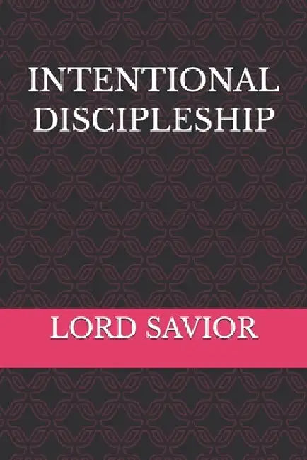 Intentional Discipleship by Lord Savior