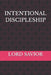 Intentional Discipleship by Lord Savior