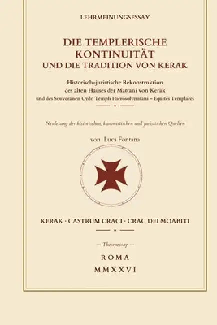 Die Templerische Kontinuität Und Die Tradition Von Kerak: Historisch-juristische Rekonstruktion des alten Hauses der Mattani von Kerak und des Souverä by Luca Fontana