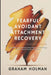 Fearful Avoidant Attachment Recovery: Heal the Hot-and-Cold Cycle, Break Free from Self-Sabotage, and Move Toward Secure, Lasting Love by Graham Holman