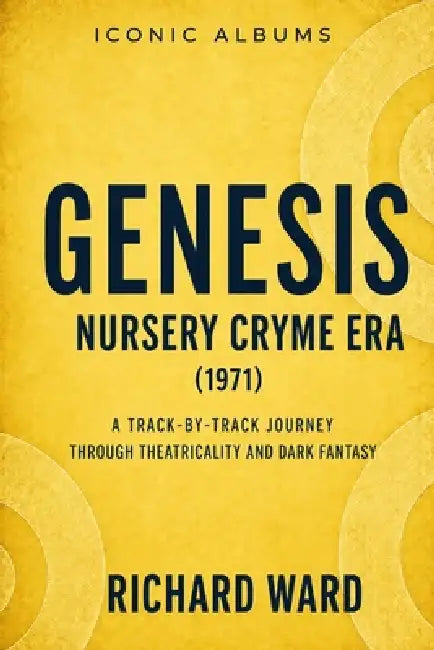 Iconic Albums Genesis The Nursery Cryme Era (1971): A Track-by-Track Journey Through Theatricality and Dark Fantasy by Richard Ward