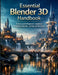 Essential Blender 3D Handbook: A Structured Beginner's Guide to Modeling, Materials, Lighting, and Rendering by Clarence C. Carlino