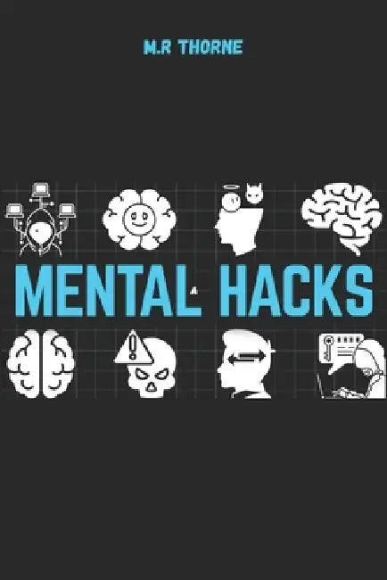 Mental Hacks: The Forbidden Protocol to Hack Reality and Take Absolute Control: dark human psychology, dark psychology tactics, emotional manipulation by M. R. Thorne