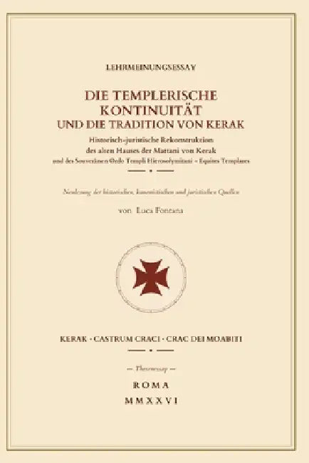 Die Templerische Kontinuität Und Die Tradition Von Kerak: Historisch-juristische Rekonstruktion des alten Hauses der Mattani von Kerak und des Souvern by Luca Fontana