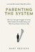 Parenting the System: Why Your Teenager Struggles at School, What Teachers Are Really Seeing, and What Every Parent Can Do to Help by Bart Reevers