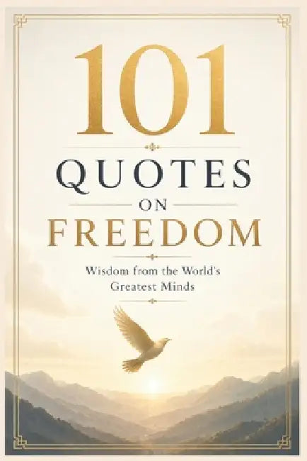 101 Quotes on Freedom: Wisdom from the World's Greatest Minds by Mohamed Said