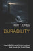 Durability: How to Build a Real Estate Business that Stands the Test of Time by Matt Jones