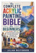 The Complete Acrylic Painting Bible for Beginners: The Ultimate Beginner's Guide to Acrylic Painting Tools, Techniques, and Creative Expression by Julian Westbrook