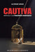 Cautiva: Amando a un psicópata narcisista by Alcimar Arias