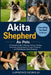 Akita Shepherd as Pets: A Complete Guide To Raising, Training, Feeding, Grooming, And Caring For A Loyal, Protective, And Well-Behaved Akita Shepherd by Lawrence Nicholas