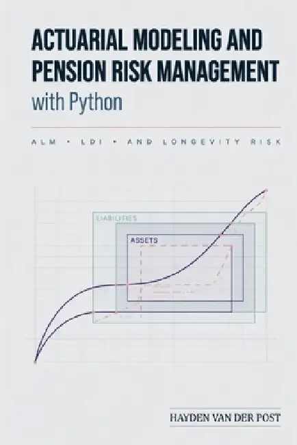 Actuarial Modeling and Pension Risk Management with Python: ALM, LDI, and Longevity Risk: A Comprehensive Guide by Danny Munrow, Hayden Van Der Post