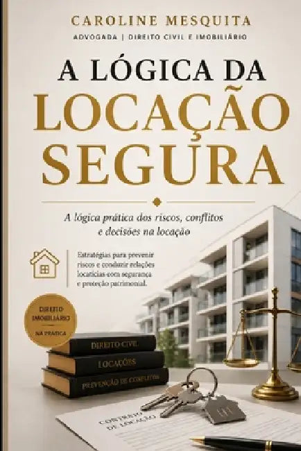 A lógica da Locação Segura: A lógica prática dos riscos, conflitos e decisões by Caroline Mesquita P. Takamatsu