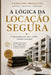 A lógica da Locação Segura: A lógica prática dos riscos, conflitos e decisões by Caroline Mesquita P. Takamatsu