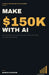 Make 150k with AI by Marcus Garrison