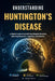 Understanding Huntington's Disease: A Medical Guide to Genetic Neurological Disorders Affecting Movement, Cognition, and Behavior by Grant Kairo