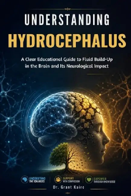 Understanding Hydrocephalus: A Clear Educational Guide to Fluid Build-Up in the Brain and Its Neurological Impact by Grant Kairo