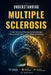 Understanding Multiple Sclerosis: A Clear Educational Overview of Nerve Damage, Immune System Effects, and Neurological Symptoms by Grant Kairo