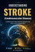 Understanding Stroke (Cerebrovascular Disease): A Practical Guide to Brain Blood Flow Disruption, Risk Factors, and Neurological Effects by Grant Kairo