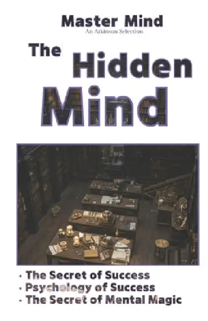 The Hidden Mind: An Atkinson Selection by Alfr Izea Myky, William Walker Atkinson