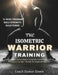 The Isometric Warrior Training: A Step-by-Step Exercise Guide to Build Elite Strength and Powerful Physique at Any Age - No Gym, No Equipment Required by Damon Steele