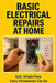 Basic Electrical Repairs at Home by Michael Grayson