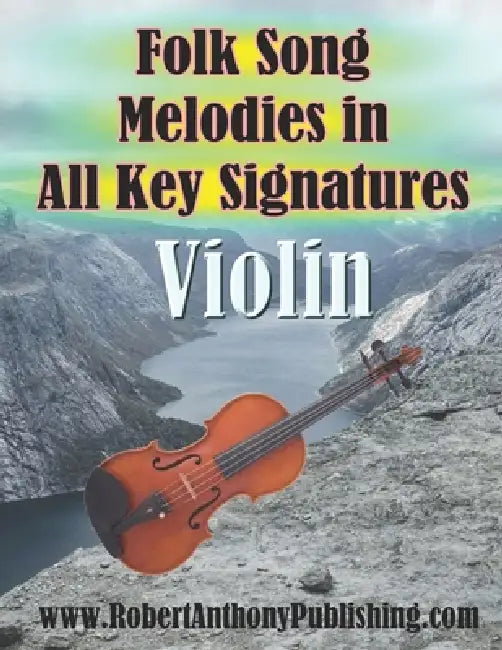 Folk Song Melodies in All Key Signatures VIOLIN by Robert Anthony