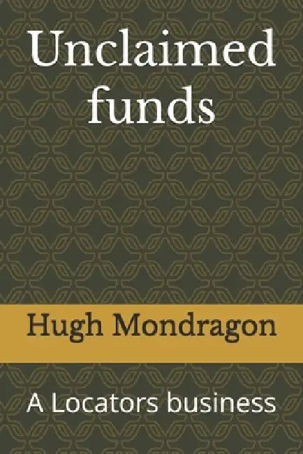 Unclaimed funds: A Locators business by Hugh Mondragon