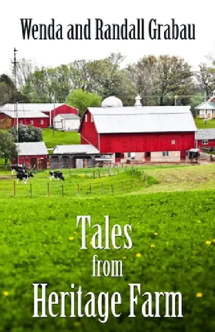 Tales from Heritage Farm by Wenda A. Grabau, Randall G. Grabau