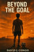 Beyond The Goal: A Story of Sporting Perseverance By David J. Congo by David J. Congo
