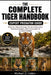 The Complete Tiger Handbook: Behavior, Habitat Ecology, Territorial Dynamics, Hunting Strategies, and Conservation of an Apex Predator by Michael D. Calder