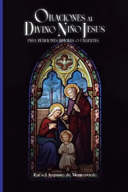 Oraciones al Divino Niño Jesús para Peticiones Difíciles o Urgentes by Rafael Augusto de Monteverde