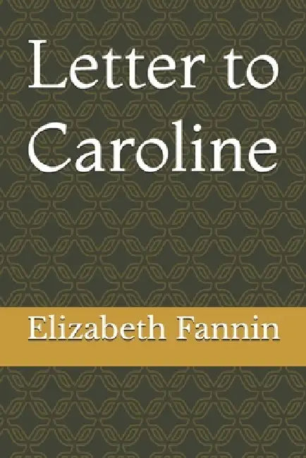 Letter to Caroline by Elizabeth Fannin