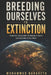 Breeding Ourselves to Extinction: Humanity's Overgrowth, the Biology of Desire, and the Limits of Our Planet by Mohammad Bahareth