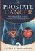Prostate Cancer: Understanding Symptoms, Navigating Treatment Choices, Managing Side Effects, and Supporting Long-Term Well-Being by Stella J. Williamson