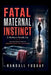 Fatal Maternal Instinct: A Mother's Deadly Lie: The True Crime Story of Obsession, Deception, and Murder by Randall Fuquay
