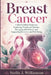 Breast Cancer: Understanding Diagnosis, Exploring Treatment Options, Managing Side Effects, and Supporting Recovery and Well-Being by Stella J. Williamson