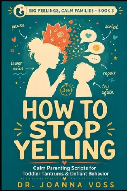 How to Stop Yelling: Calm Parenting Scripts for Tantrums & Defiant Behavior by Joanna Voss