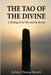 The Tao of the Divine: A Meeting of the Way and the Eternal: Eighty-One Verses for the Path of Truth by Zachary Thomas Bennett