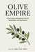 Olive Empire: Olive Orchard Management for Oil, Table Olives, and Agritourism by Danny Munrow, Lilly Van Der Post