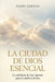 La Ciudad de Dios Esencial: La sabiduría de San Agustín para el católico de hoy by Padre German