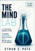 The Mind Lab: A 21-Day Mental Rewiring System to Eliminate Overthinking, Build Unshakable Focus, and Take Control of Your Thoughts by Ethan C. Pate