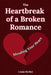 The Heartbreak of a Broken Romance: Mending Your Heart, Finding Healing, Hope, and Yourself Again after Emotional Loss by Linda Herbst