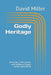 Godly Heritage: Preserving Faith, Values, and Righteous Legacy Across Generations by David Miller
