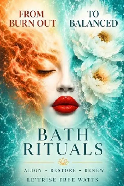 From Burn Out To Balanced Bath Rituals by Le'trise Free Watts