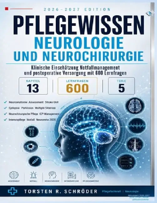Pflegewissen Neurologie und Neurochirurgie 2026-2027: Klinische Einschätzung, Notfallmanagement und postoperative Versorgung mit 600 Lernfragen by Torsten R. Schröder