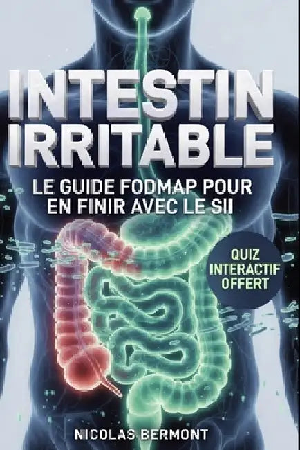 INTESTIN IRRITABLE SOS Côlon, le Guide pour en Finir avec le SII: Le Guide FODMAP pour en Finir avec Ballonnements, Crampes et Troubles du Transit en by Nicolas Bermont