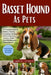 Basset Hound as Pets: A Complete Guide To Raising, Feeding, Grooming, Training, And Caring For A Healthy, Gentle, And Well-Behaved Basset Hound by Lawrence Nicholas