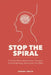 Stop the Spiral: A 21-Day Plan to Quiet Anxious Thoughts, End Overthinking, and Reclaim Your Mind by Robert Smith